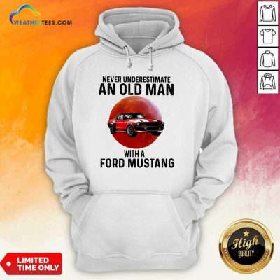 Never Underestimate An Old Man With A Ford Mustang Hoodie - Design By Weathertees.com