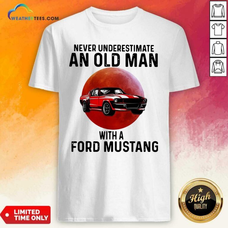 Never Underestimate An Old Man With A Ford Mustang Shirt - Design By Weathertees.com