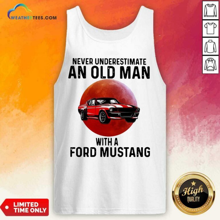 Never Underestimate An Old Man With A Ford Mustang Tank Top - Design By Weathertees.com