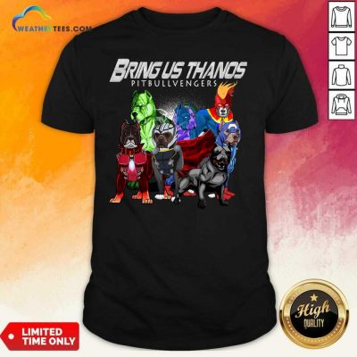 Pitbull Bring Us Thanos Pitbullvengers Shirt - Design By Weathertees.com