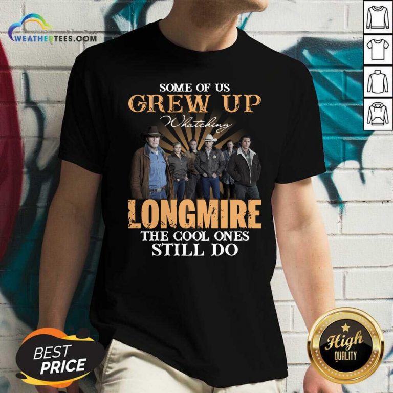Some Of Us Grew Up Watching Longmire The Cool Ones Still Do V-neck - Design By Weathertees.com