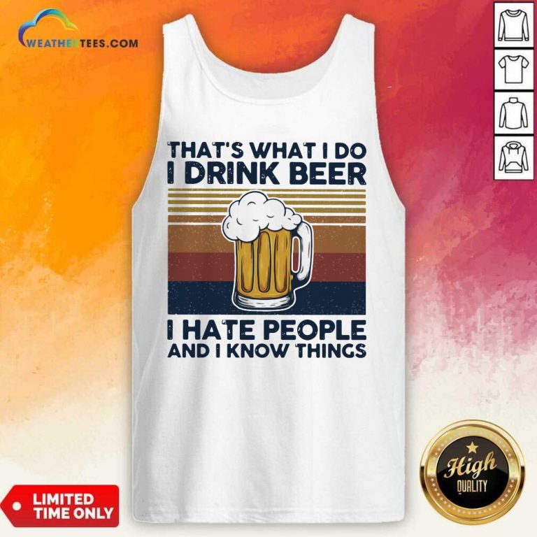 That Is What I Do I Drink Beer I Hate People And I Know Thing Vintage V-neck - Design By Weathertees.com