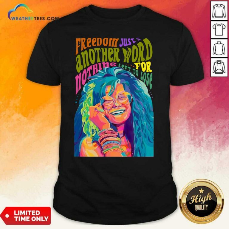 The Janis Joplin Freedom Just Another Word For Nothing Left To Lose Shirt - Design By Weathertees.com