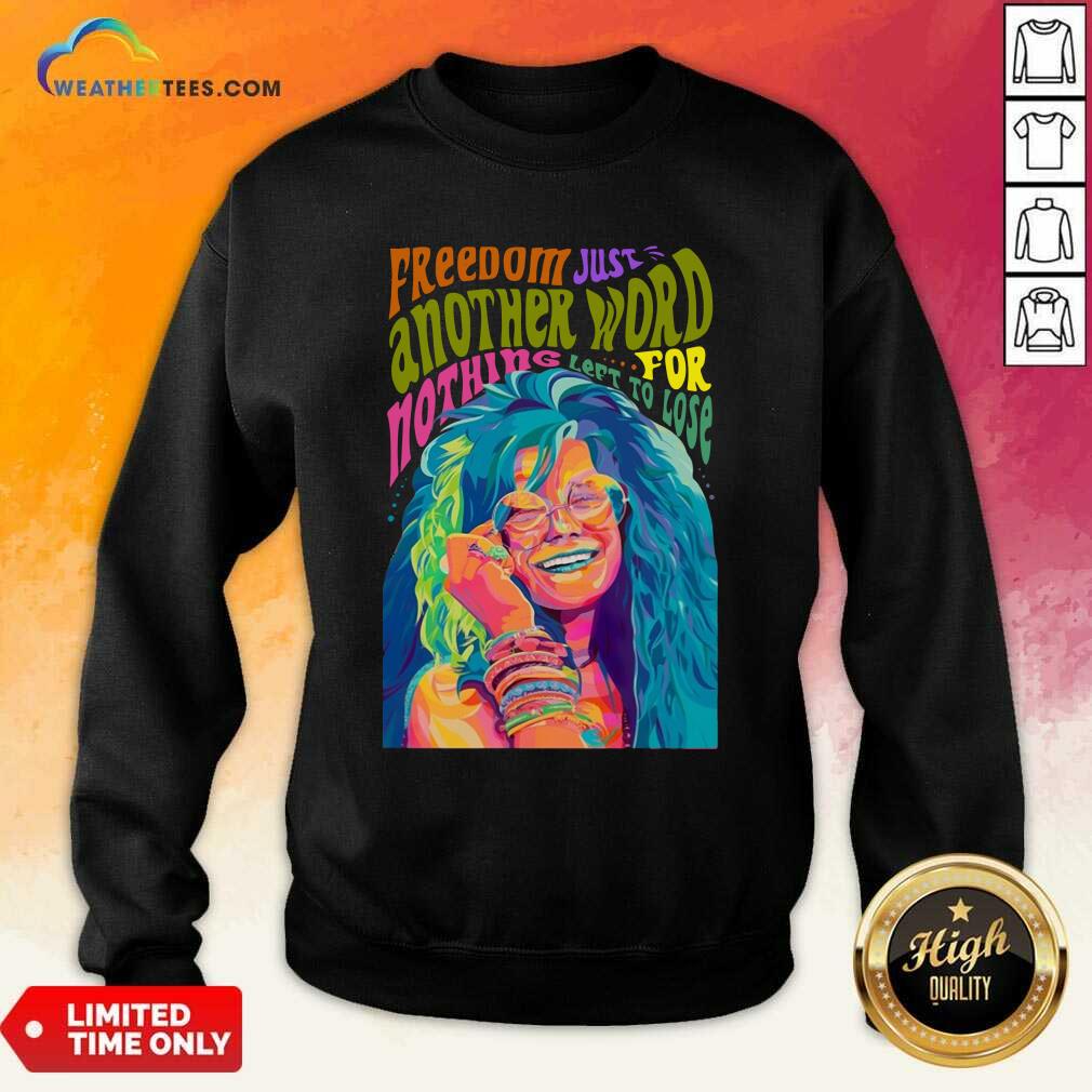  The Janis Joplin Freedom Just Another Word For Nothing Left To Lose Sweatshirt - Design By Weathertees.com