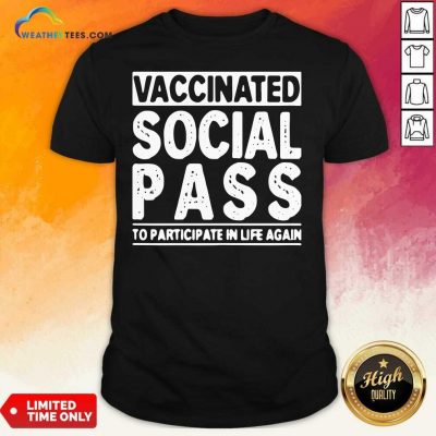 Vaccinated Social Pass To Participate In Life Again Shirt - Design By Weathertees.com