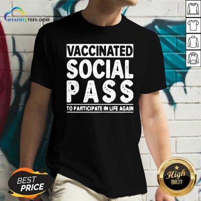 Vaccinated Social Pass To Participate In Life Again V-neck - Design By Weathertees.com