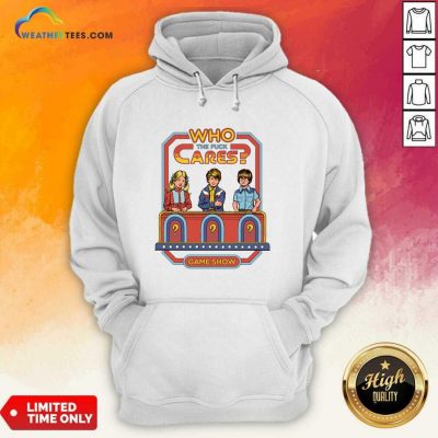Who The Fuck Cares Game Show Hoodie - Design By Weathertees.com
