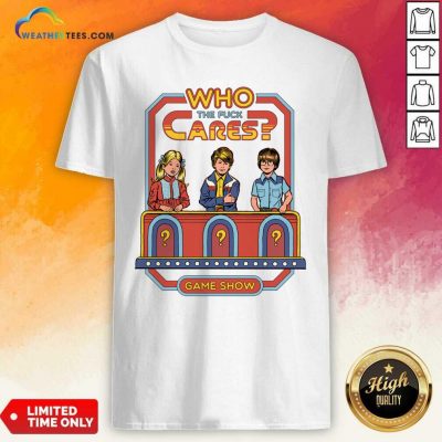 Who The Fuck Cares Game Show Shirt - Design By Weathertees.com