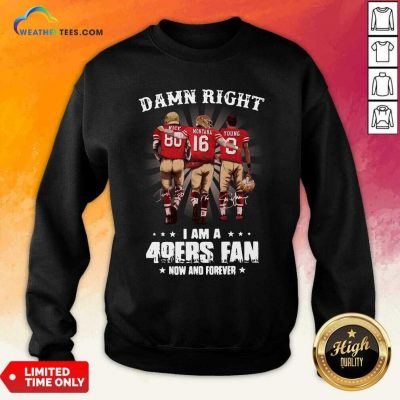 Damn Right I Am A 49ers Fan Now And Forever Signatures Sweatshirt - Design By Weathertees.com