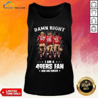 Damn Right I Am A 49ers Fan Now And Forever Signatures Tank Top - Design By Weathertees.com