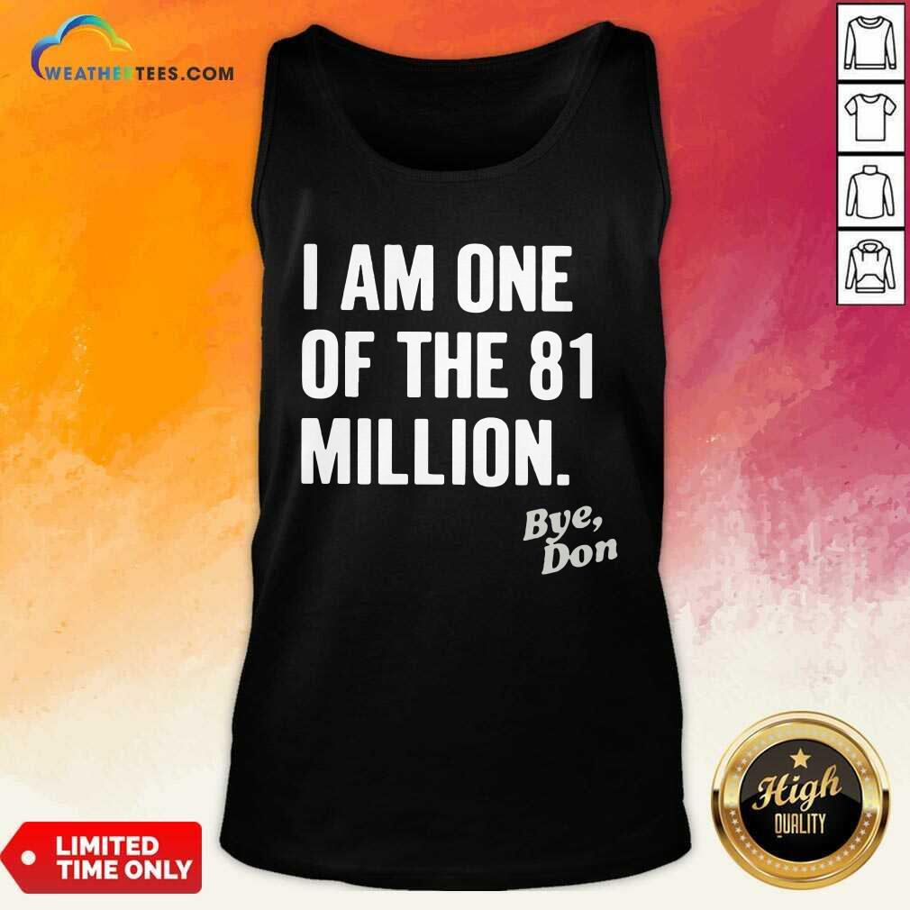 I Am One Of The 81 Million Bye Don Tank Top - Design By Weathertees.com
