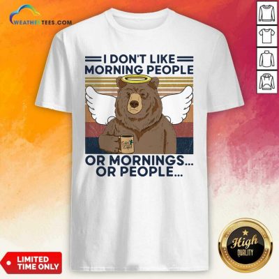I Do Not Loke Morning People Or Mornings Or People Bear Vintage Shirt - Design By Weathertees.com