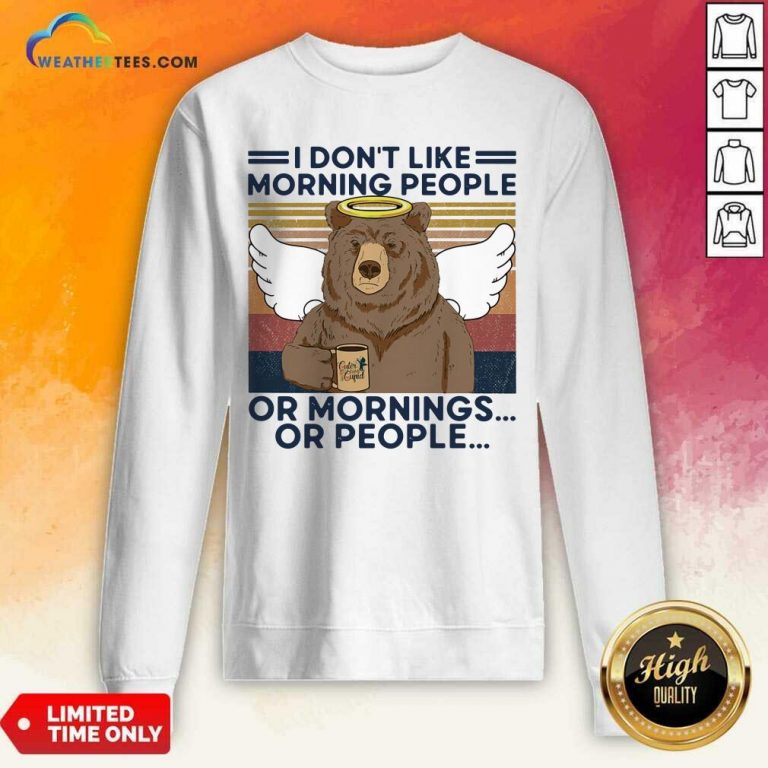 I Do Not Loke Morning People Or Mornings Or People Bear Vintage Sweatshirt - Design By Weathertees.com