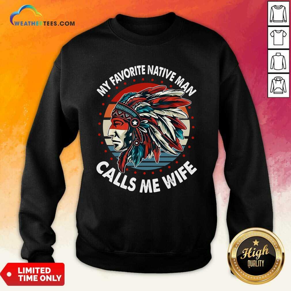 My Favorite Native Man Calls Me Wife Vintage Sweatshirt - Design By Weathertees.com