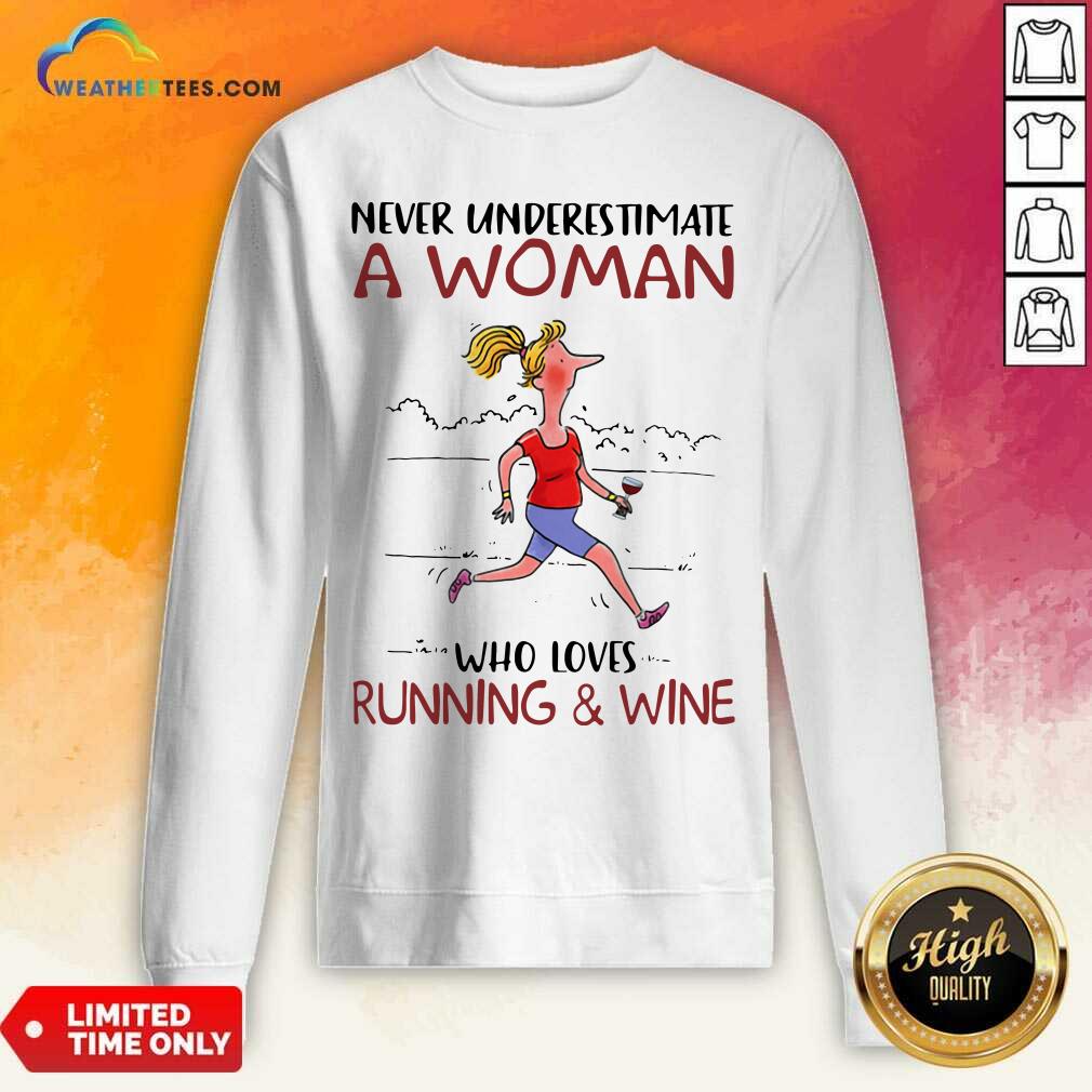  Never Underestimate A Woman Who Loves Running And Wine Sweatshirt - Design By Weathertees.com
