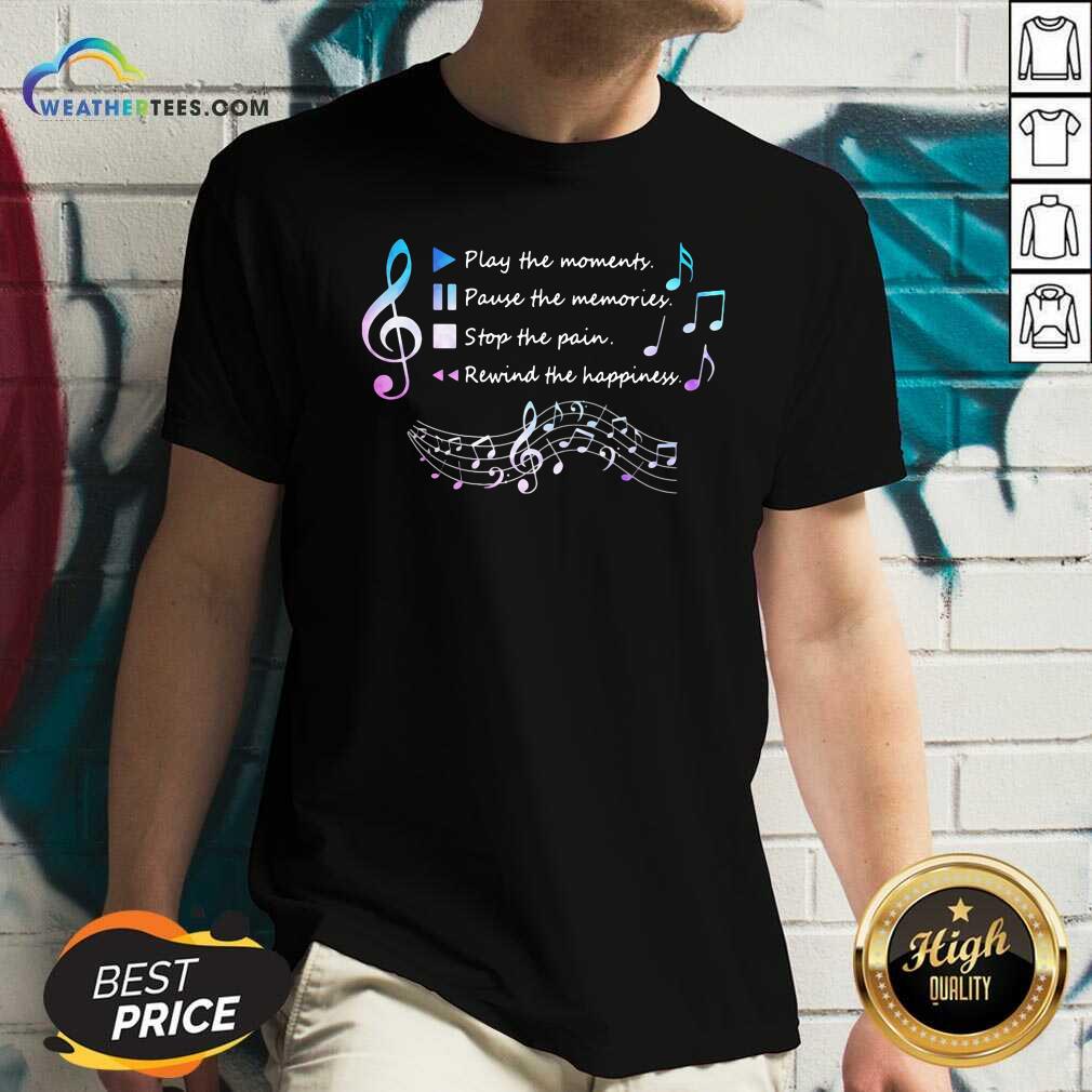 Play The Momenty Pause The Memories Stop The Pain Rewind The Happiness Musical V-neck - Design By Weathertees.com