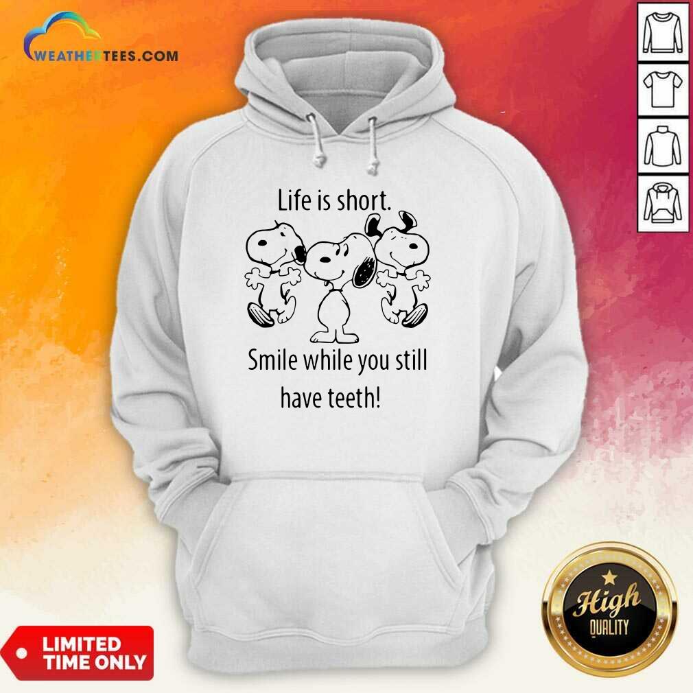 Snoopys Life Is Short Smile While You Still Have Teeth Hoodie - Design By Weathertees.com