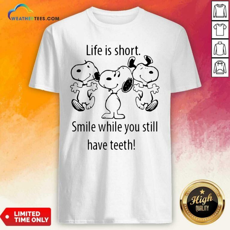 Snoopys Life Is Short Smile While You Still Have Teeth Shirt - Design By Weathertees.com