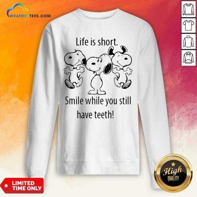 Snoopys Life Is Short Smile While You Still Have Teeth Sweatshirt - Design By Weathertees.com