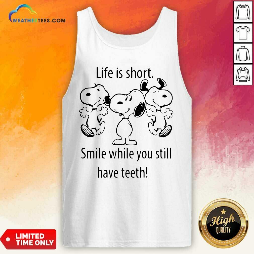 Snoopys Life Is Short Smile While You Still Have Teeth Tank Top - Design By Weathertees.com