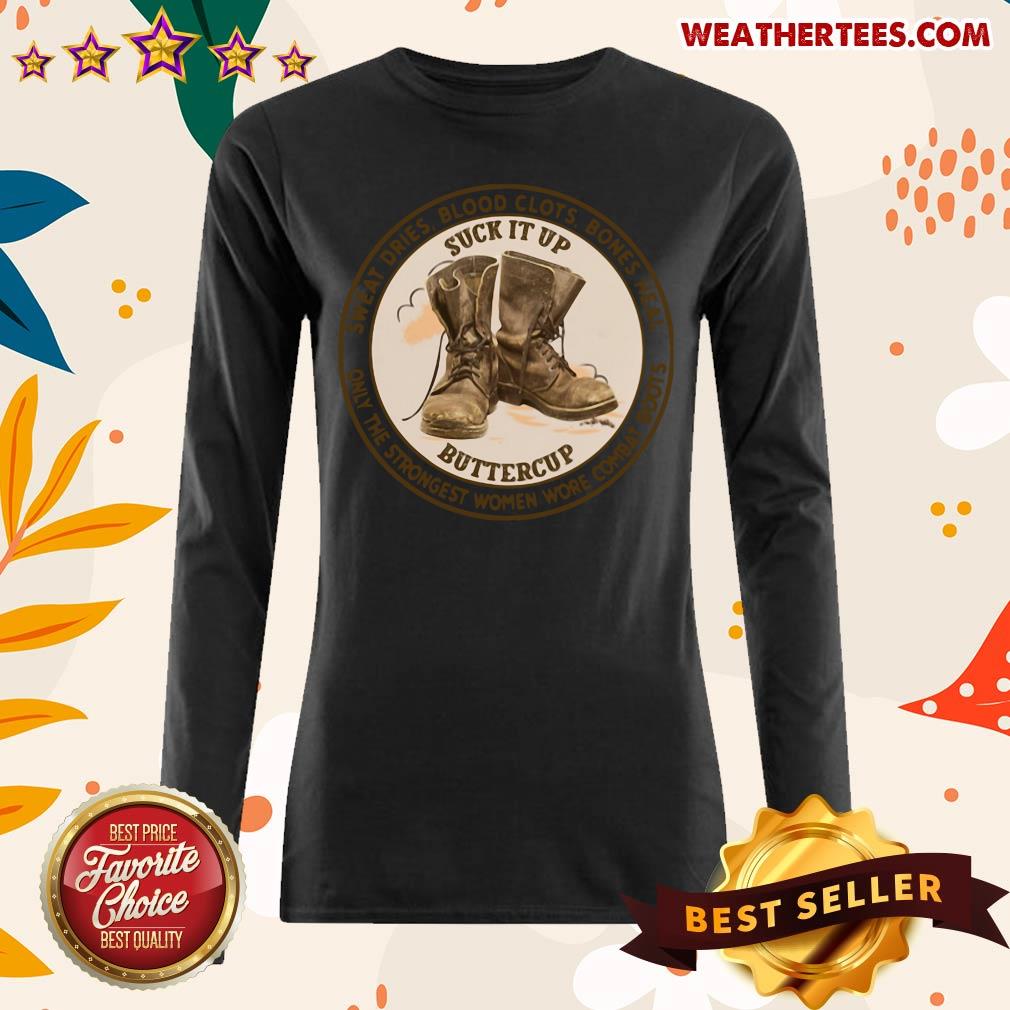 Sweat Dries Blood Clots Bones Heal Only The Strongest Women Wore Combat Boots Long-sleeved - Design By Weathertees.com