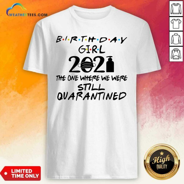 Birthday Girl 2021 The one Where We Were Still Quarantined Shirt - Design By Weathertees.com