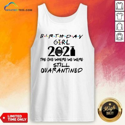 Birthday Girl 2021 The one Where We Were Still Quarantined Tank Top - Design By Weathertees.com