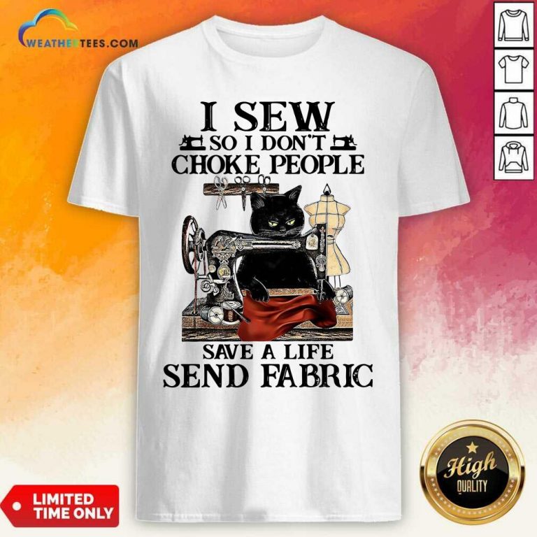 Black Cat I Sew So I Don’t Choke People Save A Life Send Fabric Shirt - Design By Weathertees.com