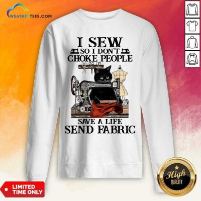 Black Cat I Sew So I Don’t Choke People Save A Life Send Fabric Sweatshirt - Design By Weathertees.com