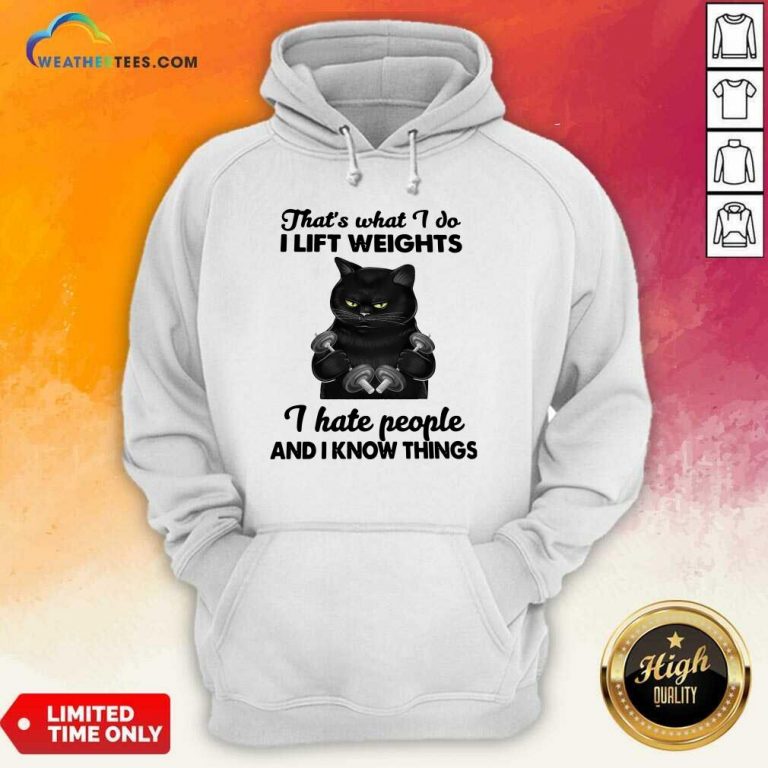 Black Cat That Is What I Do I Lift Weights I Hate People And I Know Things Hoodie - Design By Weathertees.com
