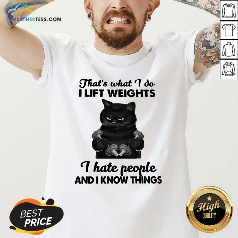 Black Cat That Is What I Do I Lift Weights I Hate People And I Know Things V-neck - Design By Weathertees.com