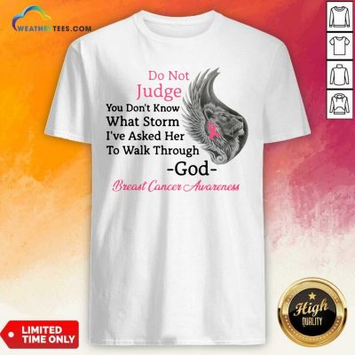 Do Not Judge You Do not Know What Storm I have Asked Her To Walk Through God Breast Cancer Awareness Shirt - Design By Weathertees.com