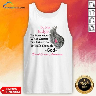 Do Not Judge You Do not Know What Storm I have Asked Her To Walk Through God Breast Cancer Awareness Tank Top - Design By Weathertees.com
