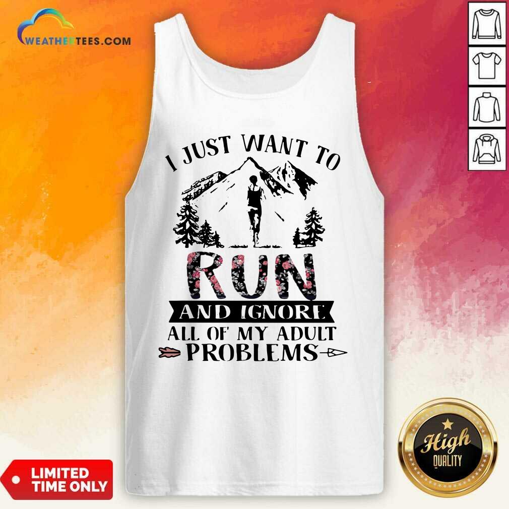 I Just Want To Run And Ignore All Of My Adult Problems Mountain Flowers Tank Top - Design By Weathertees.com