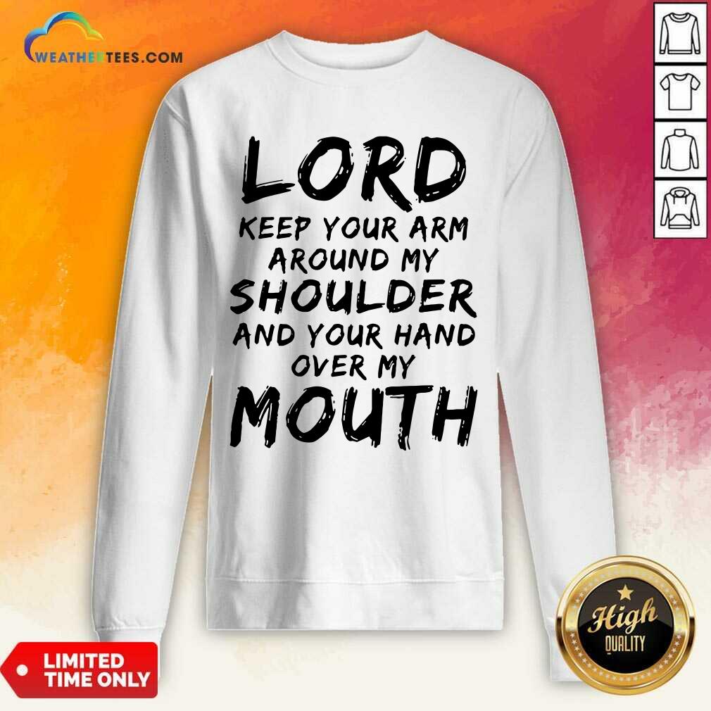 Lord Keep Your Arm Around My Shoulder Sweatshirt - Design By Weathertees.com