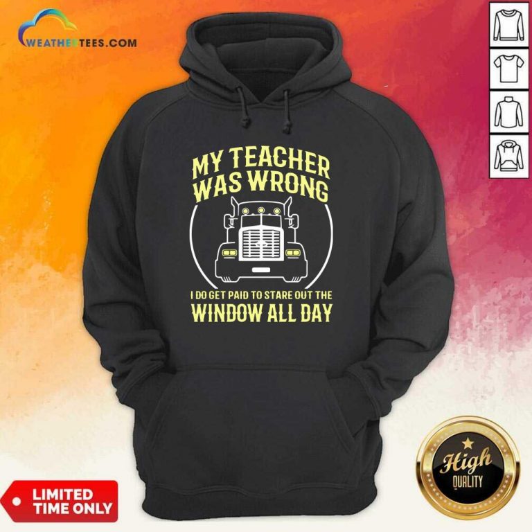My Teacher Was Wrong I Do Get Paid To Stare Out The Window All Day Hoodie - Design By Weathertees.com
