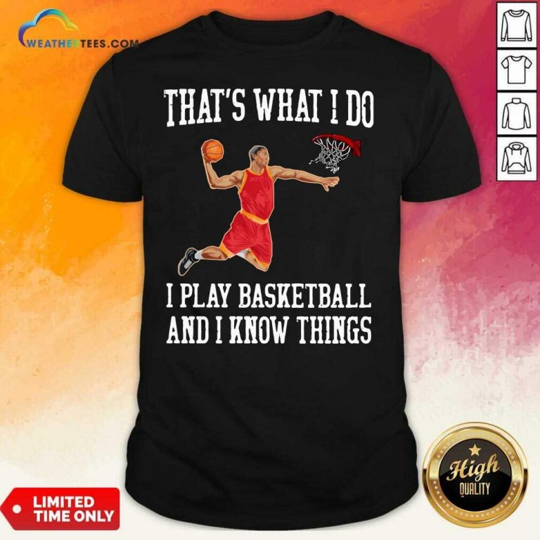 That Is What I Do I Play Baseketball And I Know Things Shirt - Design By Weathertees.com