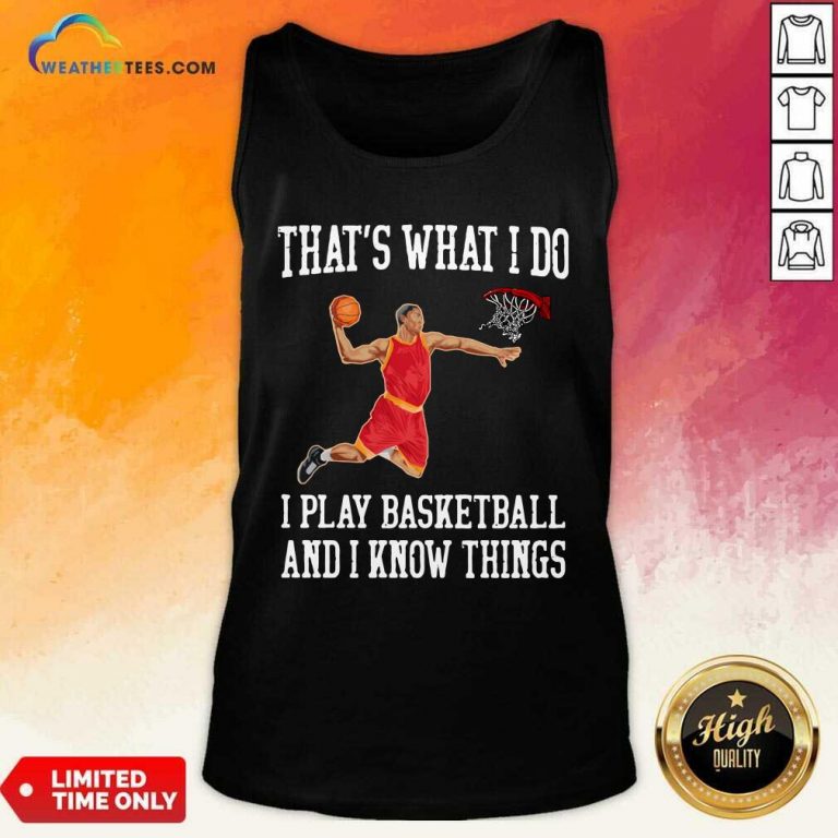 That Is What I Do I Play Baseketball And I Know Things Tank Top - Design By Weathertees.com