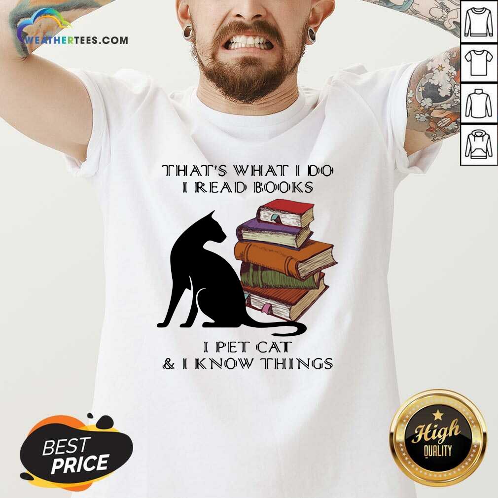 That Is What I Do I Read Books I Pet Cat And I Know Things Quote V-neck - Design By Weathertees.com