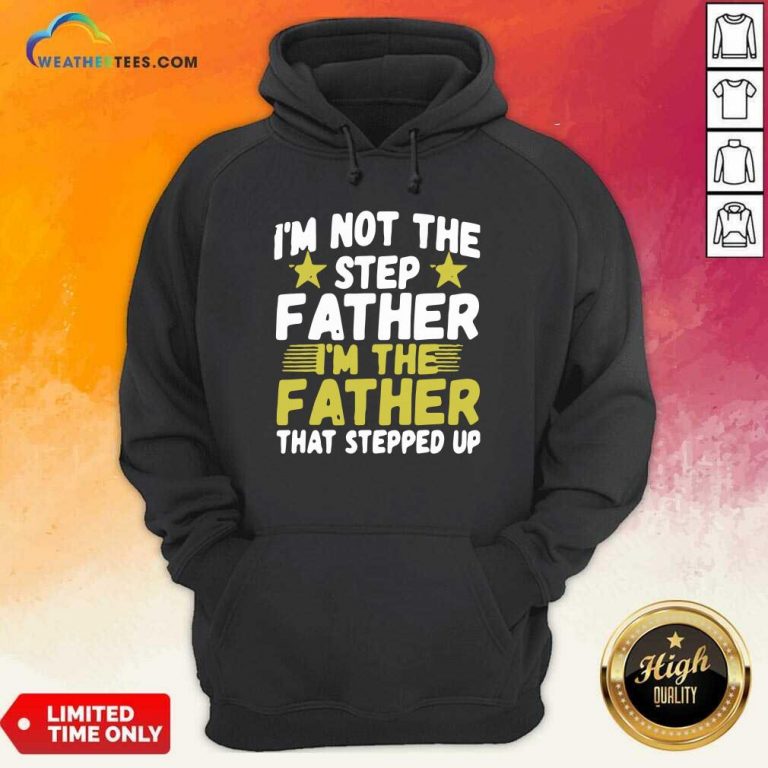 Mens I Am Not The Step Father Stepped Up Hoodie - Design By Weathertees.com