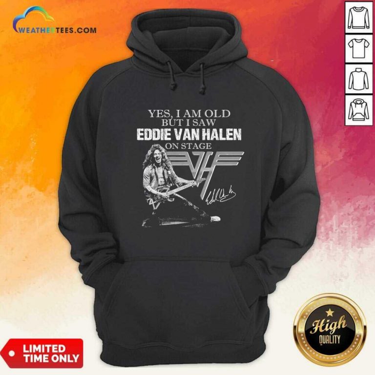 Yes I Am Old But I Saw Eddie Van Halen On Stage Signature Hoodie - Design By Weathertees.com