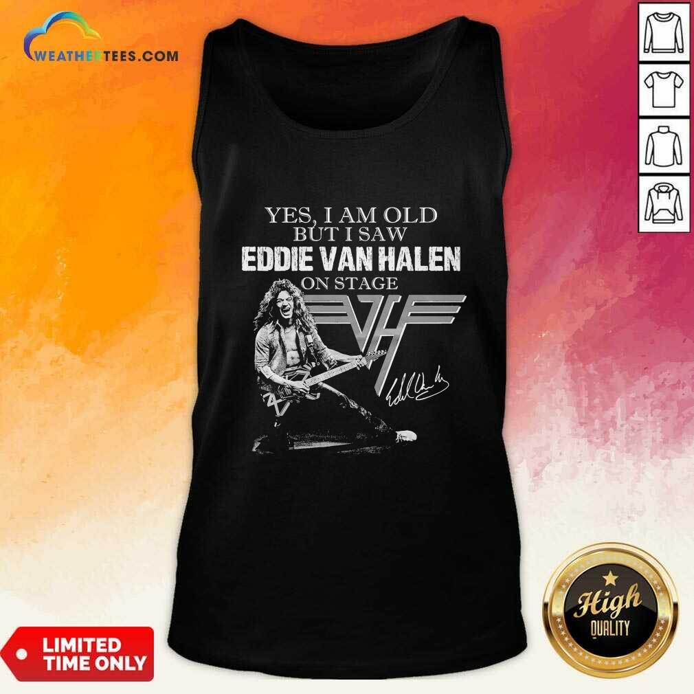 Yes I Am Old But I Saw Eddie Van Halen On Stage Signature Tank Top - Design By Weathertees.com