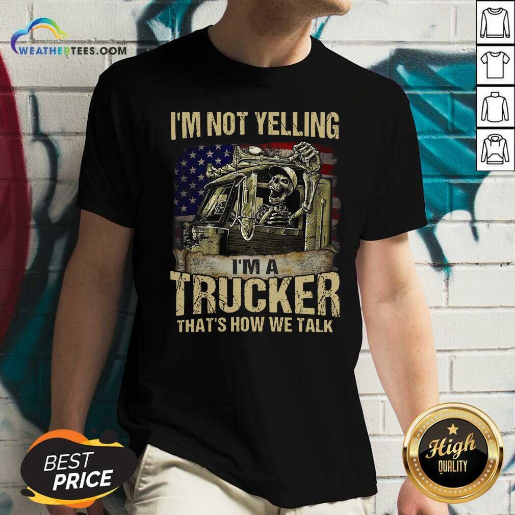 I Am Not Yelling I Am A Trucker That Is How We Talk Skull American Flag V-neck - Design By Weathertees.com