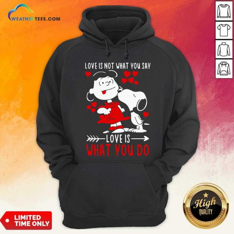 Lucy Van Pelt Snoopy Love Is Not What You Say Love Is What You Do Valentines Day Hoodie - Design By Weathertees.com