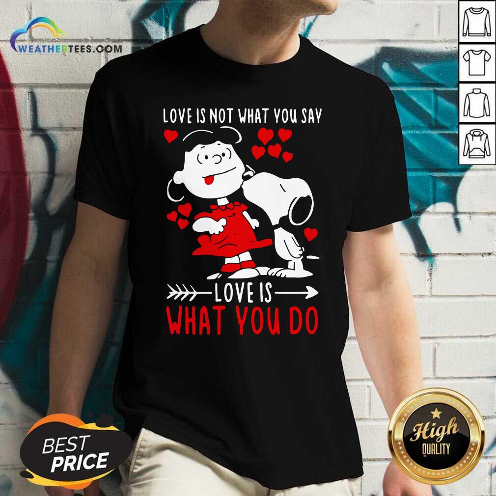 Lucy Van Pelt Snoopy Love Is Not What You Say Love Is What You Do Valentines Day V-neck - Design By Weathertees.com