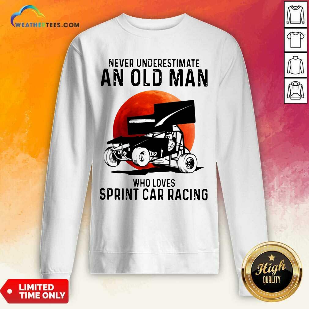 Never Underestimate An Old Man Who Loves Sprint Cả Racing The Moon Sweatshirt - Design By Weathertees.com