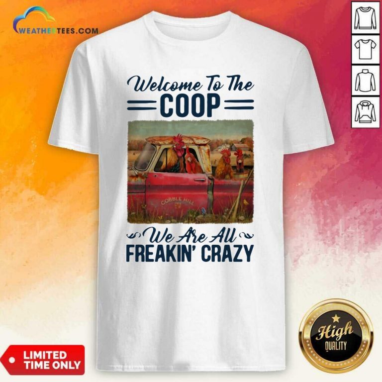 Welcome To The Coop We Are Au Freakin’ Crazy Chicken Farm Shirt - Design By Weathertees.com