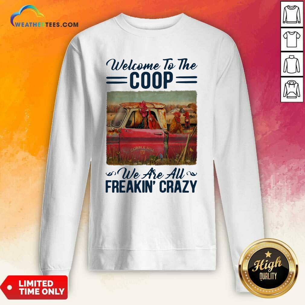 Welcome To The Coop We Are Au Freakin’ Crazy Chicken Farm Sweatshirt - Design By Weathertees.com