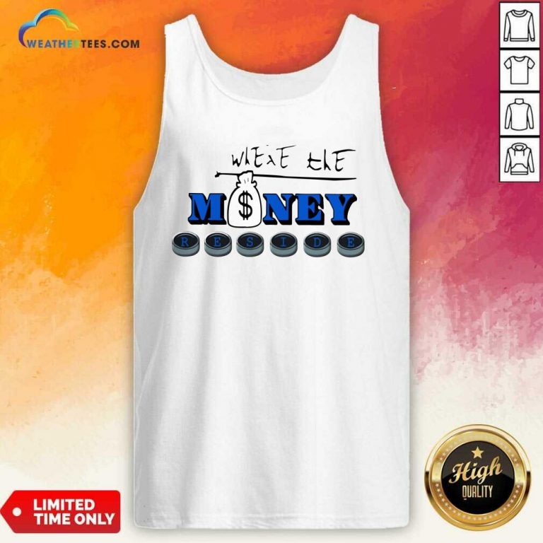 Where The Money Reside Tank Top - Design By Weathertees.com