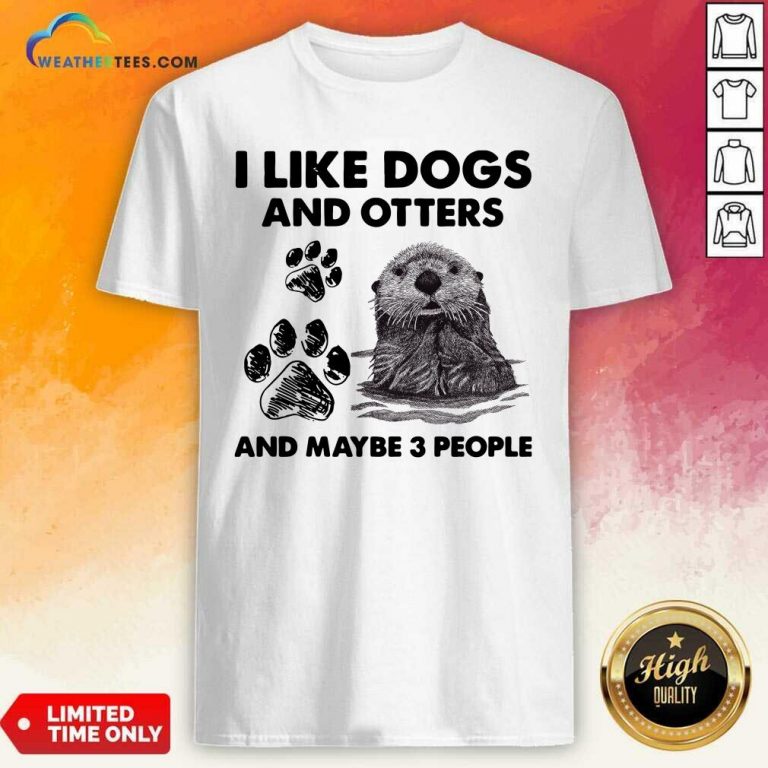 I Like Dogs And Otters And Maybe 3 People Shirt - Design By Weathertees.com
